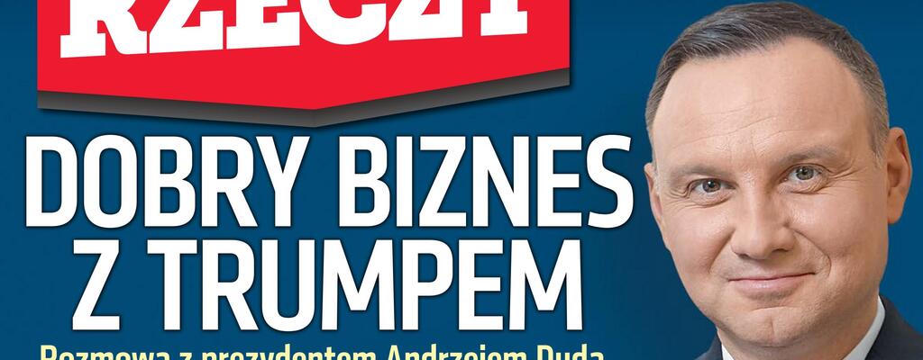 „Do Rzeczy”: dobry biznes z Trumpem - rozmowa z prezydentem Andrzejem Dudą