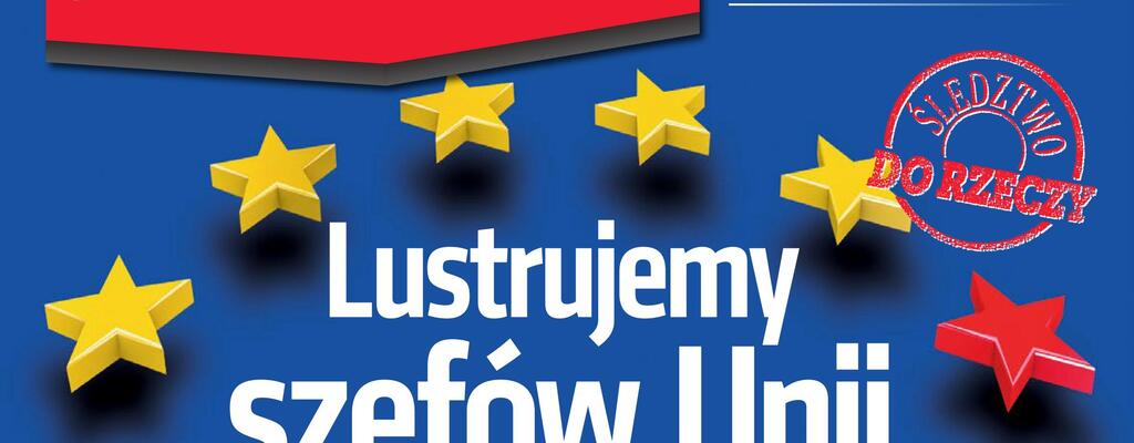 „Do Rzeczy”: lustrujemy szefów Unii