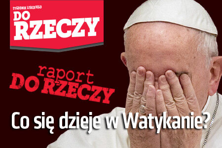 "Do Rzeczy" (16) Co się dzieje w Watykanie?