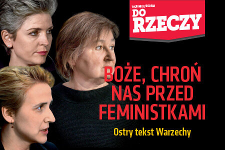 "Do Rzeczy" (27) Ostry tekst Warzechy: Boże, chroń nas przed feministkami.