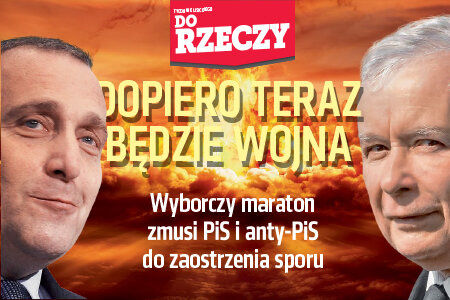 „Do Rzeczy” (44)  Dopiero teraz będzie wojna. Wyborczy maraton zmusi PiS i anty-PiS do zaostrzenia sporu