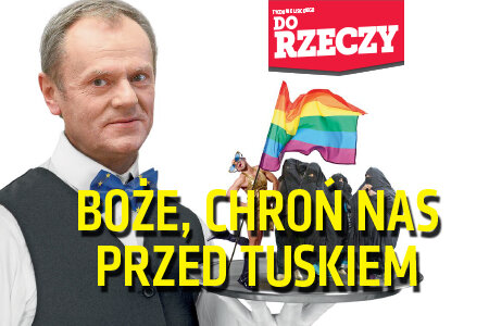 "Do Rzeczy" (47) Boże chroń nas przed Tuskiem. Jak wyglądałaby Polska pod rządami Platformy - raport "Do Rzeczy"