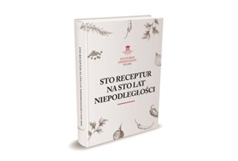 Książka „Sto receptur na sto lat niepodległości” już w sprzedaży