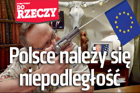 "Do Rzeczy" (3) Wojciech Cejrowski dla "Do Rzeczy": Polsce należy się niepodległość.