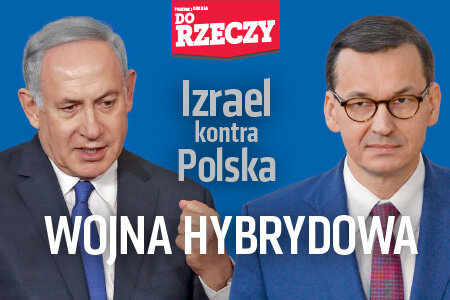 „Do Rzeczy” (21) Wojna hybrydowa. Izrael kontra Polska