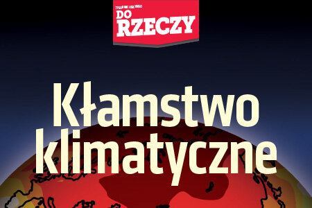 "Do Rzeczy" (29) Kłamstwo klimatyczne Czy emisja CO2 ma wpływ na wzrost temperatur?  Lewica uczyniła z walki z globalnym ociepleniem ideologiczną pałkę.