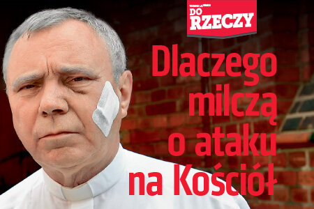 „Do Rzeczy” (32) Dlaczego milczą o ataku na Kościół Coraz częściej biją księży, bluźnią i obrażają, a lewicowe media unikają tego tematu