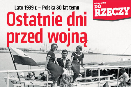 "Do Rzeczy" (34) Lato 1939 - Ostatnie dni przed wojną 