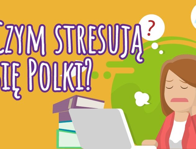 Praca i nieprzyjemne sytuacje w codziennym życiu. To główne powody stresu Polek