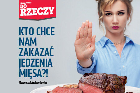 „Do Rzeczy” (42) Kto chce nam zakazać jedzenia mięsa?!  Nowe szaleństwo lewicy