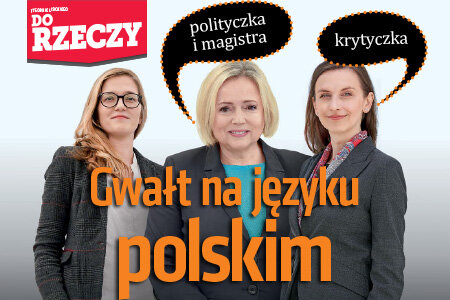 „Do Rzeczy” (47) Gwałt na języku polskim. Jak feministki próbują zepsuć polszczyznę.