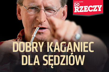 „Do Rzeczy” (6)  Wojciech Cejrowski w rozmowie z „Do Rzeczy”: Dobry kaganiec dla sędziów.  Kaganiec i kajdany powinny mieć nałożone wszystkie władze: ustawodawcza, wykonawcza  i sądownicza także