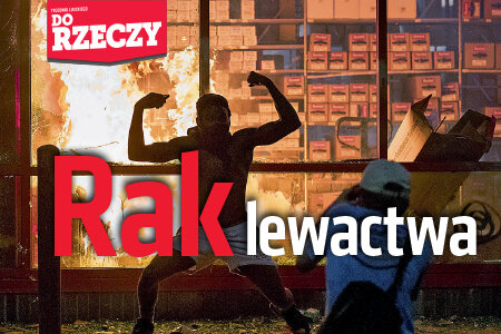 „Do Rzeczy” nr 25: Rak lewactwa.Choroba z USA dociera do Polski – postępowcy usprawiedliwiają przemoc i kradzieże.