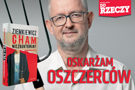 „Do Rzeczy” nr 26: Ziemkiewicz o atakach na siebie i swoją nową książkę: Oskarżam oszczerców.