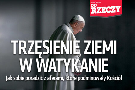 „Do Rzeczy” nr 47: Trzęsienie ziemi w Watykanie. Jak sobie poradzić z aferami, które podminowały Kościół.