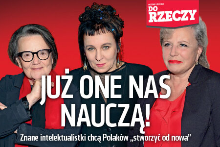 „Do Rzeczy” nr 49: Już one nas nauczą! Znane intelektualistki chcą Polaków „stworzyć od nowa”.