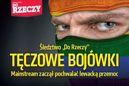 „Do Rzeczy” nr 50: Śledztwo „Do Rzeczy”: Tęczowe bojówki. Mainstream zaczął pochwalać lewacką przemoc.