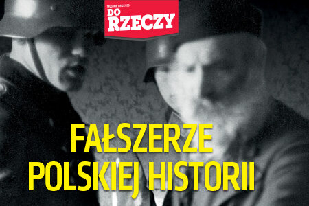 „Do Rzeczy” nr 2: Fałszerze polskiej historii. Jak działają specjaliści od zrzucania na Polaków win za zbrodnie popełnione przez Niemców?
