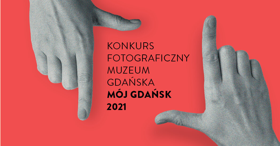 Grafika promująca konkurs Mój Gdańsk 2021. Na czerwonym tle dwie ręce ułożone w sposób przypominający kadrowanie zdjęć, w środkowej części czarną czcionką nazwa konkursu. Po prawej napis: Prześlij nam swoje zdjęcia do 31 października 2021 r. Pula nagród 20 tys. zł. Regulamin konkursu na www.muzeumgdansk.pl.