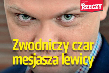 „Do Rzeczy” nr 8: Zwodniczy czar mesjasza lewicy.