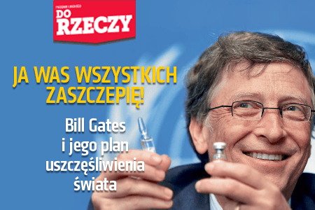 „Do Rzeczy” nr 17: Ja was wszystkich zaszczepię! Bill Gates i jego plan uszczęśliwienia świata.
