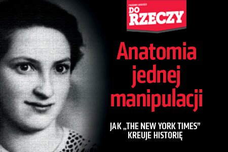 „Do Rzeczy” nr 23: Anatomia jednej manipulacji.  Jak „the New York Times” kreuje historię. Leszek Żebrowski o przypadku żydowskiej partyzantki Witki Kempner.