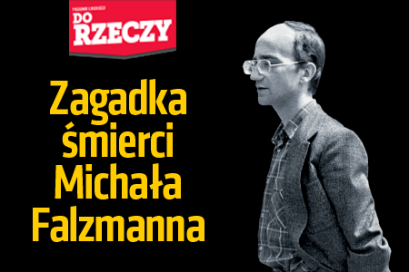 „Do Rzeczy” nr 28: Sławomir Cenckiewicz dla „Do Rzeczy”.  Zagadka śmierci Michała Falzmanna, 30 lat temu inspektor NIK odkrył aferę FOZZ. Wkrótce potem zmarł