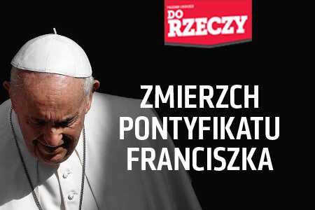 „Do Rzeczy” nr 37: ZMIERZCH PONTYFIKATU FRANCISZKA