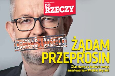 „Do Rzeczy” nr 41: Żądam przeprosin. Ziemkiewicz o kulisach swego aresztowania w Wielkiej Brytanii.