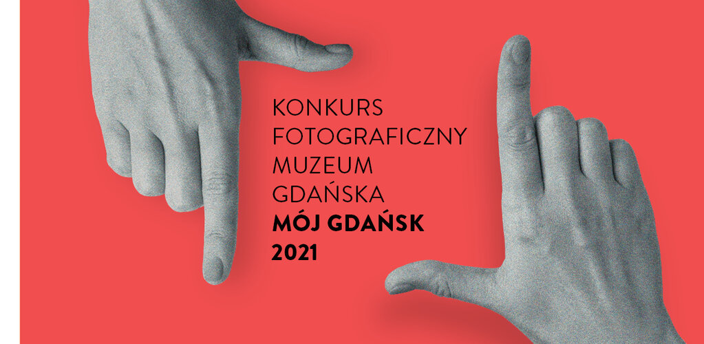 Grafika promująca konkurs Mój Gdańsk 2021. Na czerwonym tle dwie ręce ułożone w sposób przypominający kadrowanie zdjęć, w środkowej części czarną czcionką nazwa konkursu. Po prawej napis: Prześlij nam swoje zdjęcia do 31 października 2021 r. Pula nagród 20 tys. zł. Regulamin konkursu na www.muzeumgdansk.pl. 