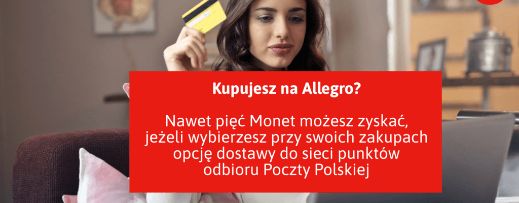Kupujesz na Allegro?  Skorzystaj z benefitów, jakie daje wybór przesyłki w sieci punktów odbioru Poczty Polskiej  