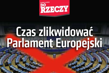 „Do Rzeczy” nr 45: Czas zlikwidować Parlament Europejski