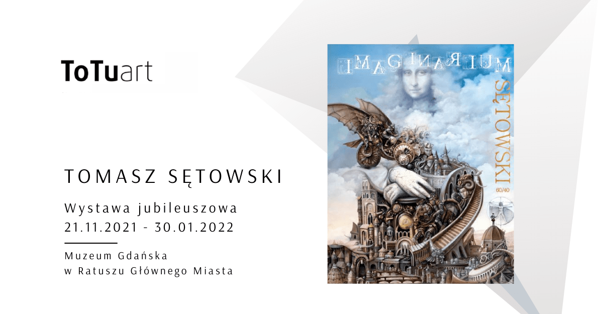 Grafika organizatora wydarzenia. Po lewej stronie obraz, po prawej logo ToTuart oraz Tomasz Sętowski. Wystawa jubileuszowa. Ratusz Głównego Miasta 21.11.2021-30.01.2022, Muzeum Gdańska, Ratusz Głównego Miasta