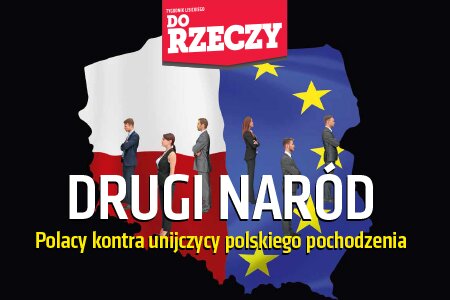 „Do Rzeczy” nr 48:  Drugi naród. Polacy kontra unijczycy polskiego pochodzenia