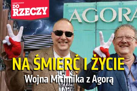 „Do Rzeczy” nr 49: Na śmierć i życie. Wojna Michnika z Agorą.