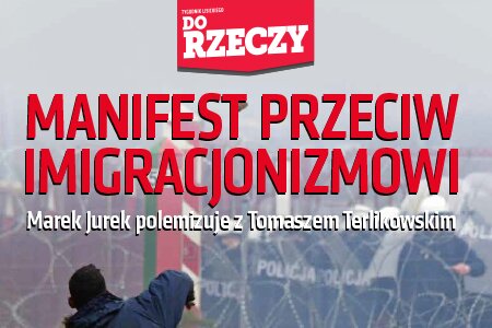 „Do Rzeczy” nr 50: Marek Jurek polemizuje z Tomaszem Terlikowskim MANIFEST PRZECIW IMIGRACJONIZMOWI