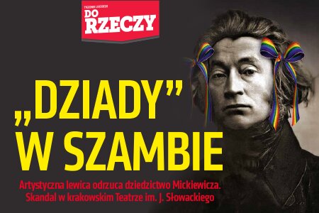 „Do Rzeczy” nr 3: „Dziady” w szambie.  Artystyczna lewica odrzuca dziedzictwo Mickiewicza.  Skandal w krakowskim Teatrze im. J. Słowackiego.