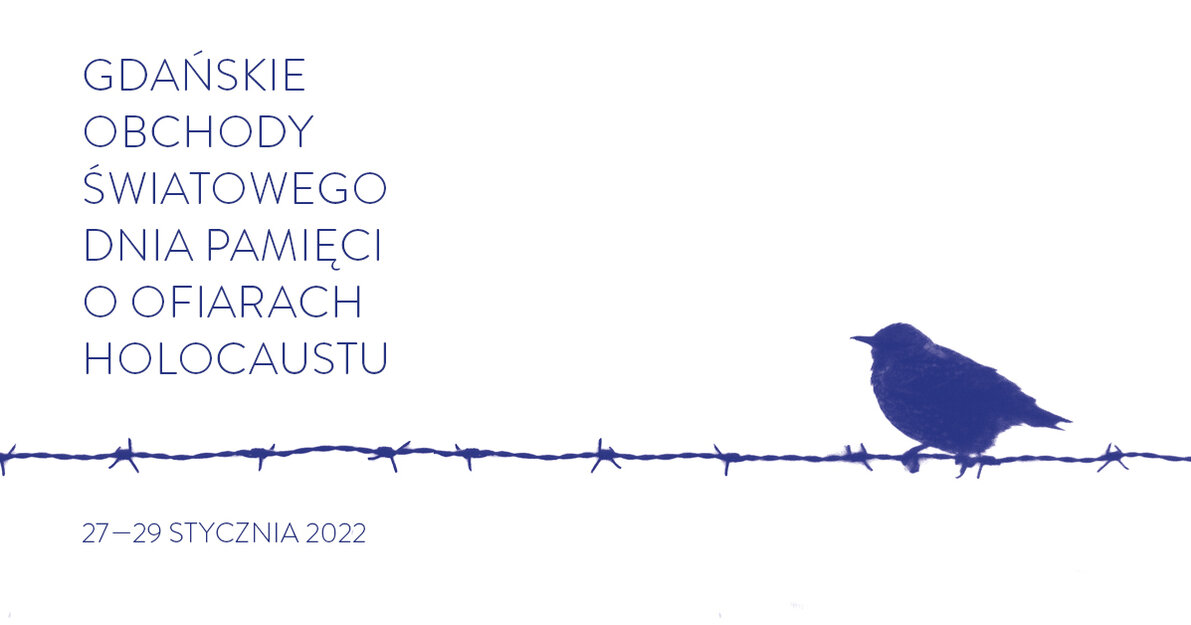 Grafika. Na białym tle niebieski drut kolczasty. Po prawej siedzi ptak.  

Po lewej napis: GDAŃSKIE OBCHODY MIĘDZYNARODOWEGO DNIA PAMIĘCI O OFIARACH HOLOKAUSTU.

Poniżej daty 27-29 stycznia 2022