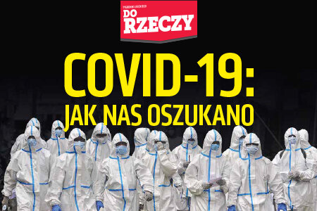 „Do Rzeczy” nr 8: COVID-19: JAK NAS OSZUKANO 