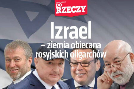 „Do Rzeczy” nr 13: Izrael – ziemia obiecana izraelskich oligarchów.