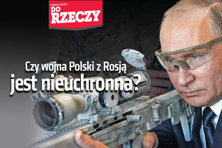 „Do Rzeczy” nr 14: Czy wojna Polski z Rosją jest nieuchronna?