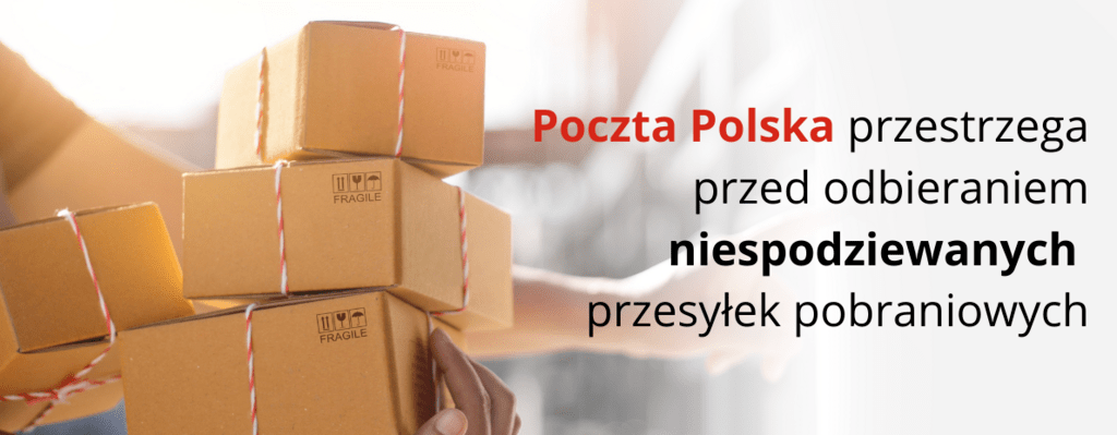 Poczta Polska przestrzega przed odbieraniem niespodziewanych przesyłek pobraniowych