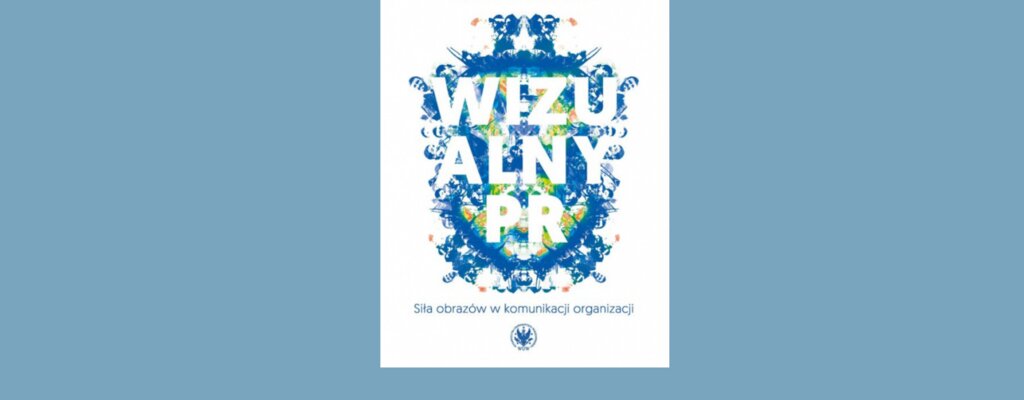 Recenzja książki “Wizualny PR. Siła obrazów w komunikacji organizacji”