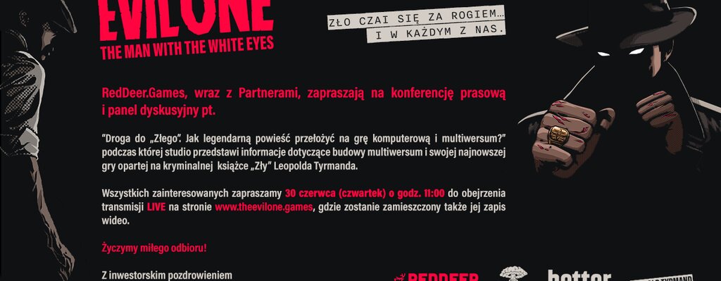 RedDeer.Games (spółka portfelowa PMPG S.A.), wraz z Partnerami, zapraszają na konferencję prasową oraz panel dyskusyjny pt. „Droga do „Złego”. Jak legendarną powieść przełożyć na grę komputerową i multiversum?”.