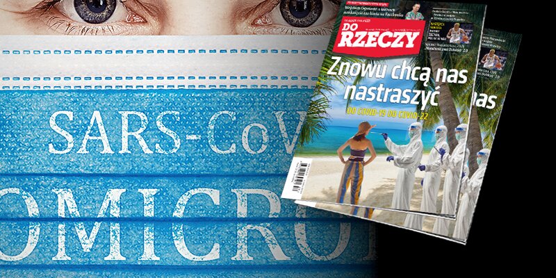 „Do Rzeczy” nr 29: Znowu chcą nas nastraszyć. Od COVID-19 do COVID-22