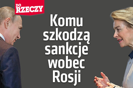 „Do Rzeczy” nr 30: Komu szkodzą sankcje wobec Rosji