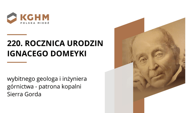 It has been 220 years since the birth of the brilliant geologist and patron of the Sierra Gorda mine – Ignacy Domeyko who revolutionized mining in Chile