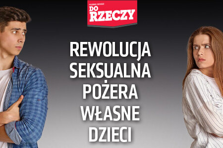 „Do Rzeczy” nr 32: Rewolucja seksualna pożera własne dzieci