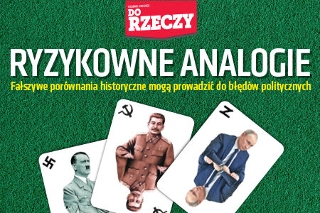 „Do Rzeczy” nr 34: Esej Łukasza Warzechy: Ryzykowne analogie. Fałszywe porównania historyczne mogą prowadzić do błędów politycznych