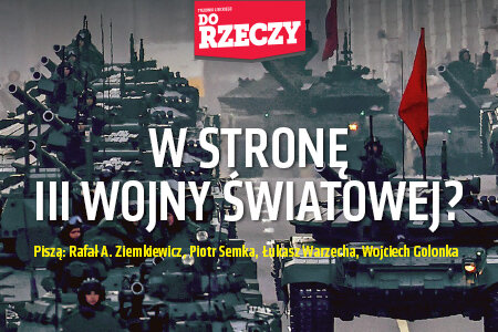 „Do Rzeczy” nr 40: W stronę III Wojny Światowej? 